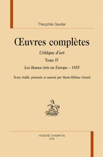 OEUVRES COMPLETES. CRITIQUE D'ART. T4 : LES BEAUX-ARTS EN EUROPE - 1855