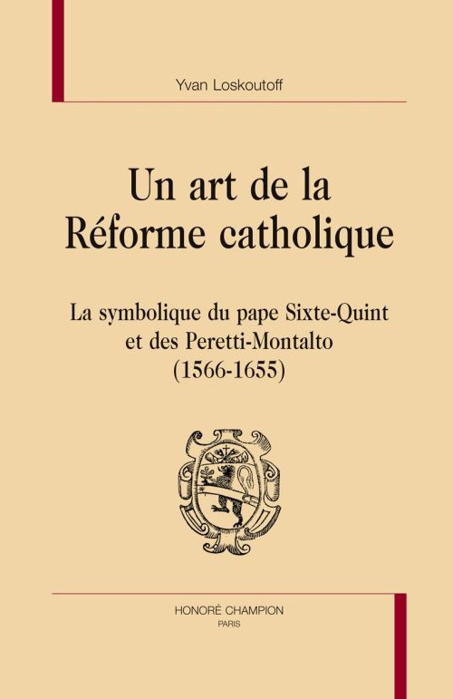 UN ART DE LA REFORME CATHOLIQUE. LA SYMBOLIQUE DU PAPE SIXTE-QUINT ET DES PERETTI-MONTALTO