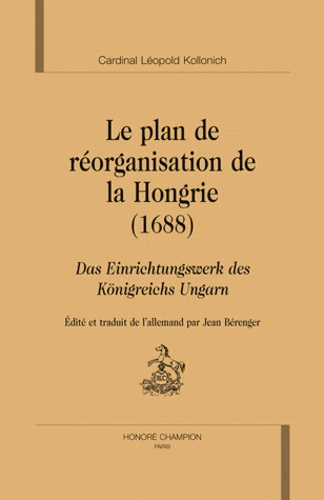 LE PLAN DE REORGANISATION DE LA HONGRIE (1689). DAS EINRICHTUNGSWERK DES KONIGREICHS UNGARN