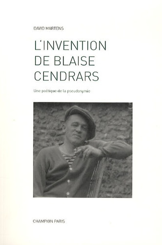 L'INVENTION DE BLAISE CENDRARS. UNE POETIQUE DE LA PSEUDONYMIE