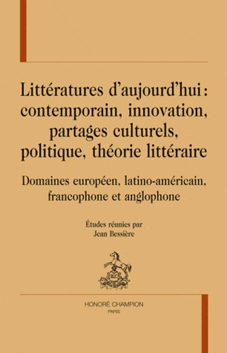 LITTERATURES D'AUJOURD'HUI : CONTEMPORAIN, INNOVATION, PARTAGES CULTURELS, POLITIQUE...