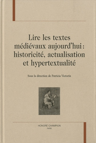 LIRE LES TEXTES MEDIEVAUX AUJOURD'HUI. HISTORICITE, ACTUALISATION ET HYPERTEXTUALITE