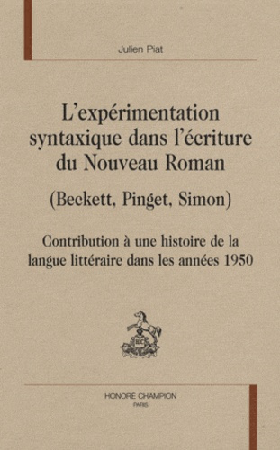 L'EXPERIMENTATION SYNTAXIQUE DANS L'ECRITURE DU NOUVEAU ROMAN (BECKETT, PINGET, SIMON)