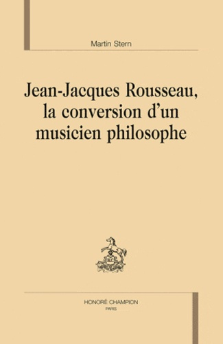 JEAN-JACQUES ROUSSEAU, LA CONVERSION D'UN MUSICIEN PHILOSOPHE