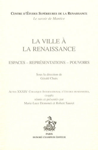 LA VILLE A LA RENAISSANCE. ESPACES - REPRESENTATIONS - POUVOIRS