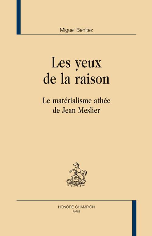 LES YEUX DE LA RAISON; LE MATERIALISME ATHEE DE JEAN MESLIER