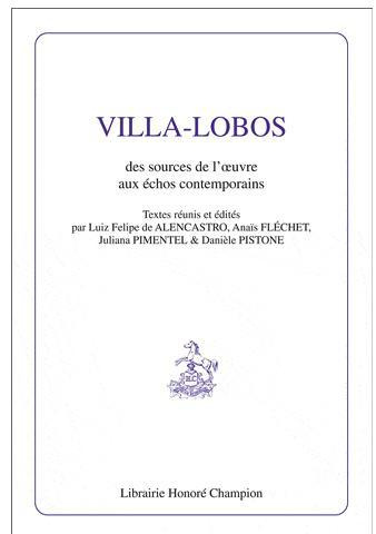 VILLA-LOBOS. DES SOURCES DE L'OEUVRE AUX ECHOS CONTEMPORAINS