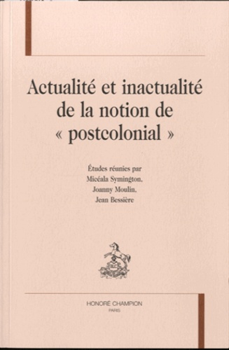 ACTUALITE ET INACTUALITE DE LA NOTION DE 'POSTCOLONIAL'