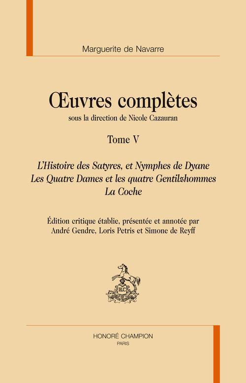 OEUVRES COMPLETES. T5. L'HISTOIRE DES SATYRES ET DES NYMPHES DE DYANE. LES 4 DAMES ET LES 4 GENTILZH
