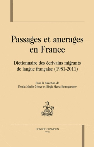 PASSAGES ET ANCRAGES EN FRANCE. DICTIONNAIRE ECRIVAINS MIGRANTS DE LANGUE FRANCAISE