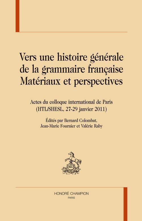 VERS UNE HISTOIRE GENERALE DE LA GRAMMAIRE FRANCAISE. MATERIAUX ET PERSPECTIVES