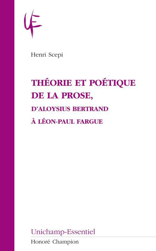 THEORIE ET POETIQUE DE LA PROSE, D'ALOYSIUS BERTRAND A LEON-PAUL FARGUE