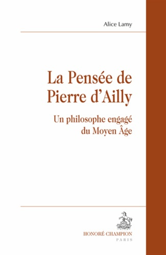 LA PENSEE DE PIERRE D'AILLY. UN PHILOSOPHE ENGAGE DU MOYEN-AGE