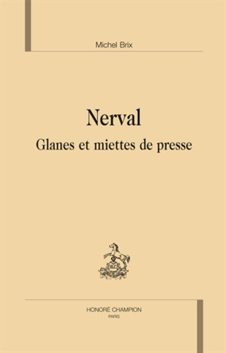 NERVAL. GLANES ET MIETTES DE PRESSE