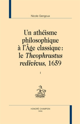 UN ATHEISME PHILOSOPHIQUE A L'AGE CLASSIQUE : LE THEOPHRASTUS REDIVIVUS, 1659. 2 VOL.