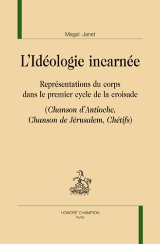 L'IDEOLOGIE INCARNEE. REPRESENTATIONS DU CORPS DANS LE PREMIER CYCLE DE LA CROISADE