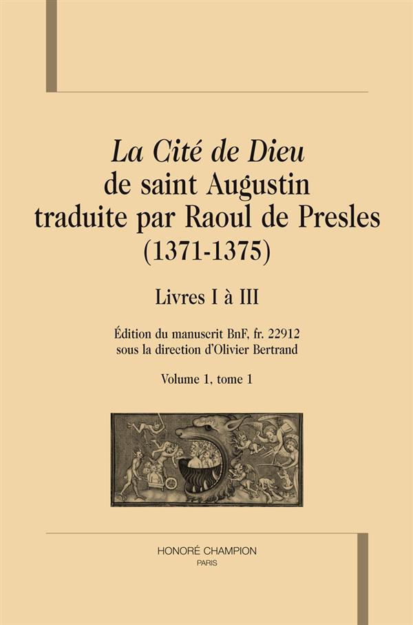 LA CITE DE DIEU TRADUITE PAR RAOUL DE PRESLES (1371-1375). LIVRES I A III. VOL. 1, T1