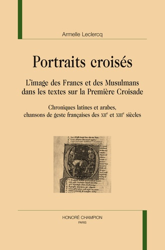 PORTRAITS CROISES. L IMAGE DES FRANCS ET DES MUSULMANS DANS LES TEXTES DE LA PREMIERE CROISADE