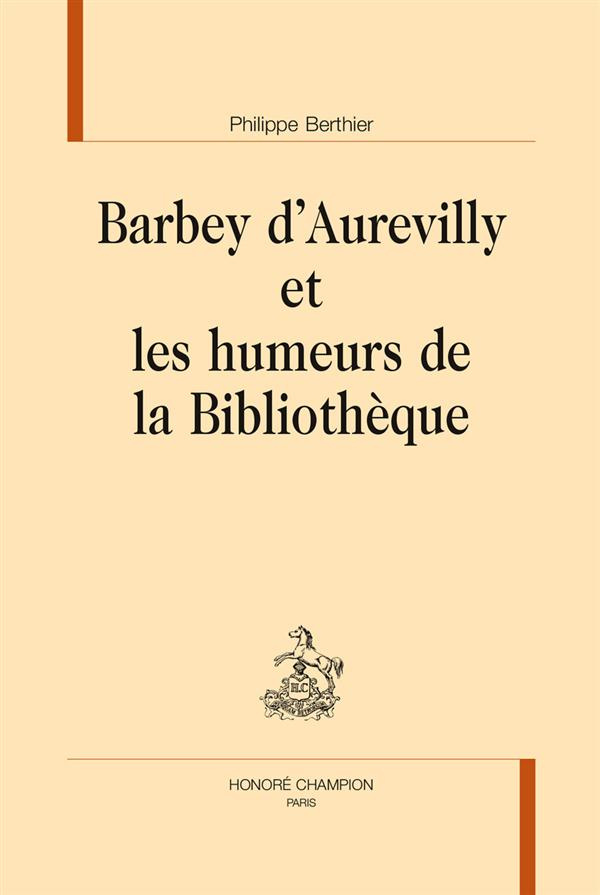 BARBEY D AUREVILLY ET LES HUMEURS DE LA BIBLIOTHEQUE