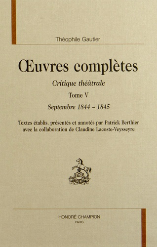 OEUVRES COMPLETES. CRITIQUE THEATRALE. T5. SEPTEMBRE 1844-1845.
