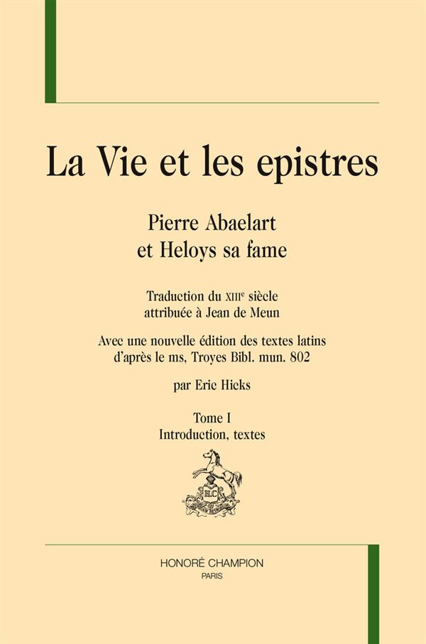 LA VIE ET LES EPISTRES - PIERRE ABAELART ET HELOYS SA FAME. TRADUCTION ATTRIBUEE A JEAN DE MEUN
