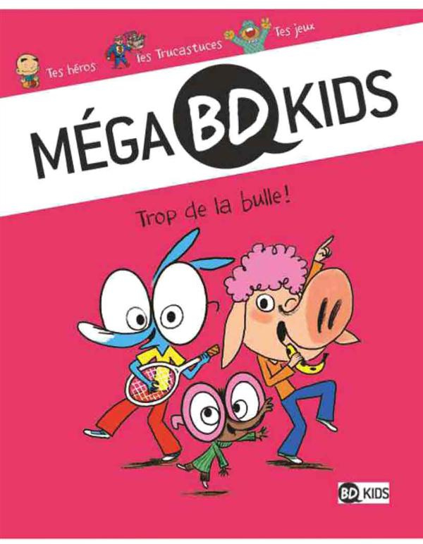 Méga BD Kids : Trop de la bulle !