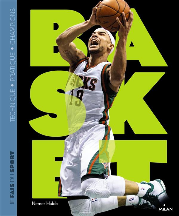 Je fais du basket. Technique, pratique, champions