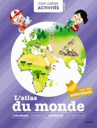 L'Atlas du monde / Coloriage, différences, labyrinthe, cache-cache