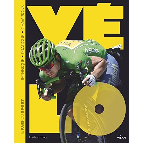 Je fais du sport : Vélo. Technique - Pratique - Champions