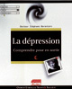 La dépression. Comprendre pour en sortir