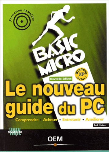 Le nouveau guide du PC. Comprendre, acheter, entretenir, améliorer, 2ème édition