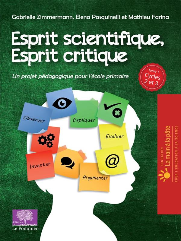 Esprit scientifique, esprit critique. Tome 1, Un projet pédagogique pour l'école primaire Cycles 2 e
