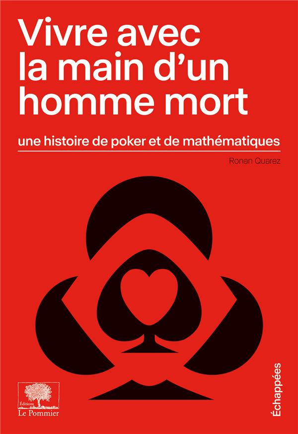 Vivre avec la main d'un homme mort. Une histoire de poker et de mathématiques