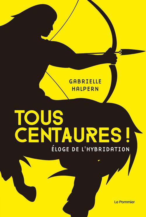 Tous centaures ! Eloge de l'hybridation