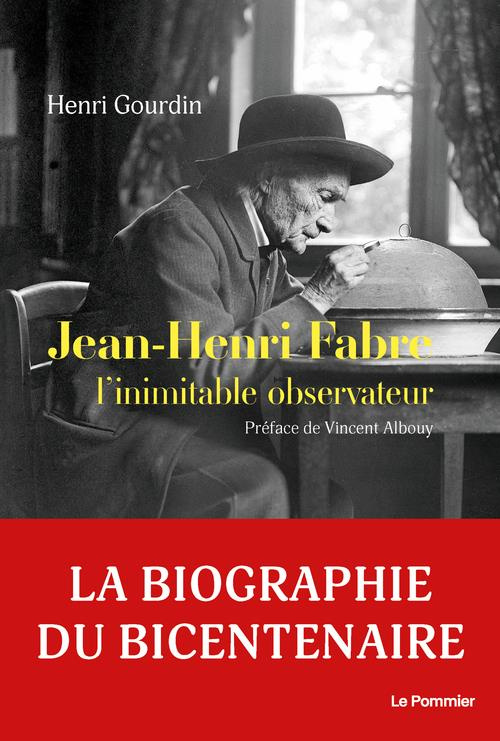 Jean-Henri Fabre. L'inimitable observateur