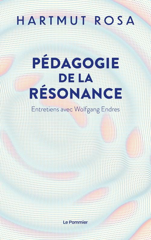 Pédagogie de la résonance. Entretiens avec Wolfgang Endres
