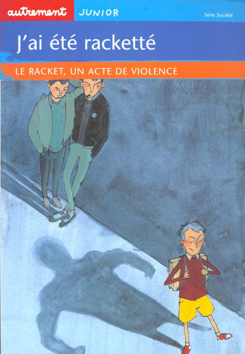 J'ai été racketté. Le racket, un acte de violence
