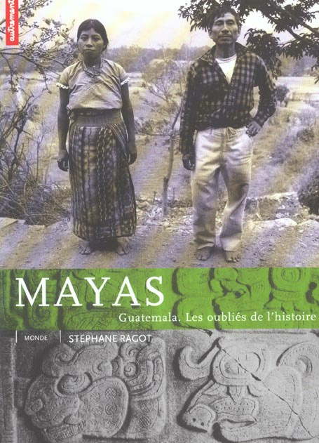 Mayas. Guatemala, les oubliés de l'histoire