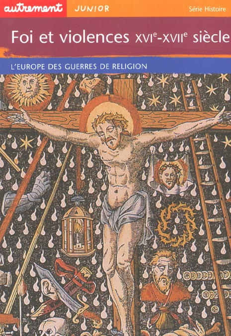 Foi et violences XVIème-XVIIème siècle. L'Europe des guerres de religion