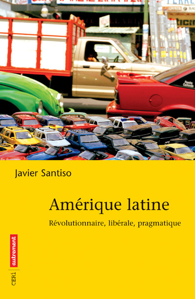 Amérique latine. Révolutionnaire, libérale, pragmatique