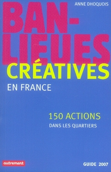 Banlieues créatives. 150 actions dans les quartiers en France, Edition 2007