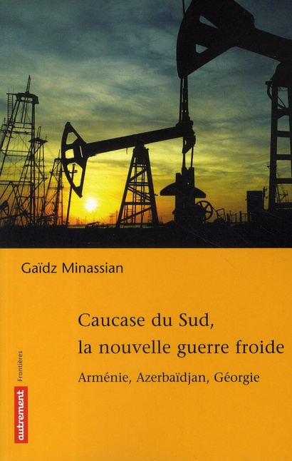 Caucase du Sud, la nouvelle guerre froide. Arménie, Azerbaïdjan, Géorgie