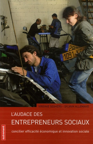 L'Audace des Entrepreneurs Sociaux. Concilier efficacité économique et innovation sociale
