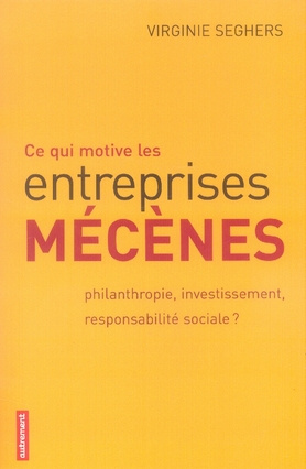 Ce qui motive les entreprises mécènes. Philanthropie, investissement, responsabilité sociale ?