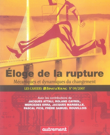 Les Cahiers Ernst & Young N° 9, 2007 : Eloge de la rupture. Mécaniques et dynamiques du changement