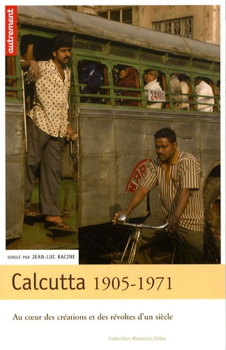 Calcutta 1905-1971. Au coeur des créations et des révoltes d'un siècle