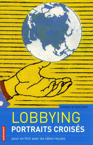 Lobbying, portraits croisés. Pour en finir avec les idées reçues
