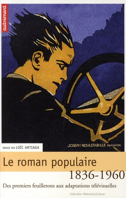 Le roman populaire. Des premiers feuilletons aux adaptations télévisuelles, 1836-1960