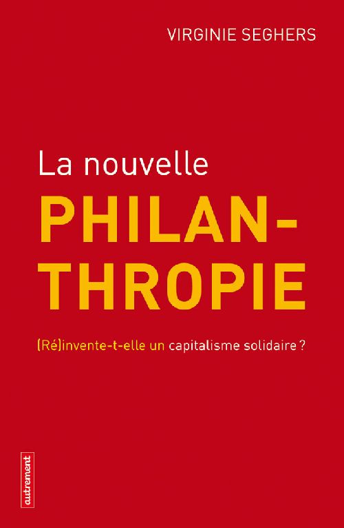 La nouvelle philanthropie. (Ré)invente-t-elle un capitalisme solidaire ?