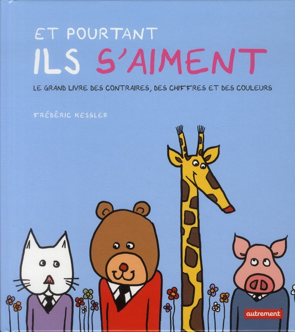 Et pourtant ils s'aiment. Le grand livre des contraires, des chiffres et des couleurs
